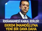 Ekrem İmamoğlu’na bir dava daha! İddianamesi kabul edildi