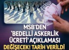 MSB’den ‘bedelli askerlik ücreti’ açıklaması! Değişecek, tarih verildi